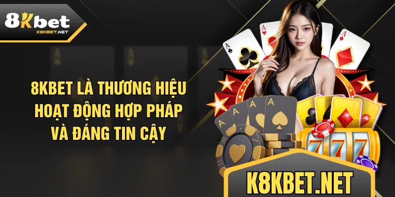 8KBET là thương hiệu hoạt động hợp pháp và đáng tin cậy