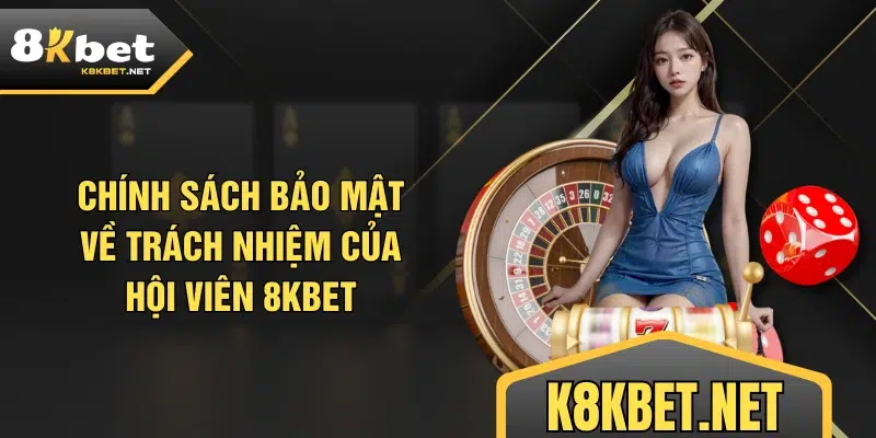 Chính sách bảo mật về trách nhiệm của hội viên 8KBET