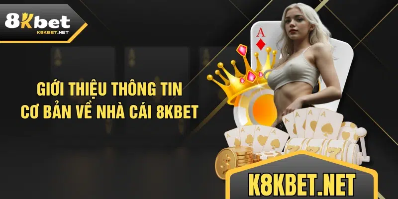 Giới thiệu thông tin cơ bản về nhà cái 8KBET 