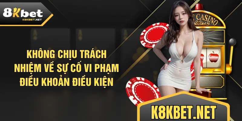 Không chịu trách nhiệm về sự cố vi phạm điều khoản điều kiện