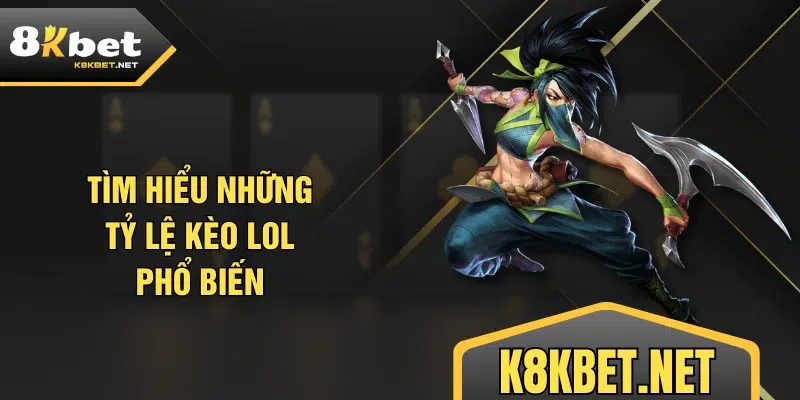 Tìm hiểu những tỷ lệ kèo LOL phổ biến
